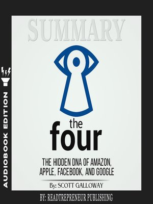 cover image of Summary of The Four: The Hidden DNA of Amazon, Apple, Facebook, and Google by Scott Galloway